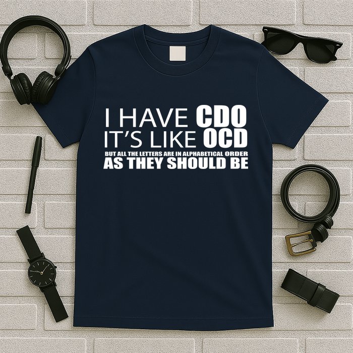 I Have CDO It's Like OCD Funny Sarcastic T-Shirt