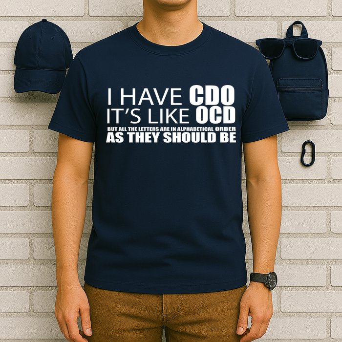 I Have CDO It's Like OCD Funny Sarcastic T-Shirt
