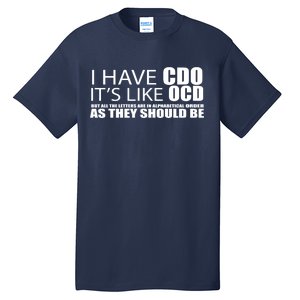 I Have CDO It's Like OCD Funny Sarcastic Tall T-Shirt