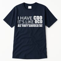 I Have CDO It's Like OCD Funny Sarcastic Tall T-Shirt