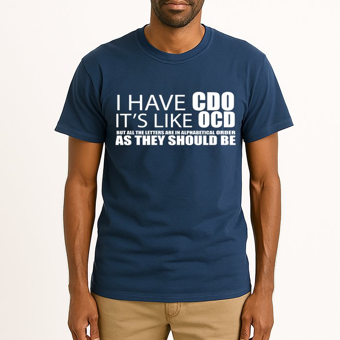 I Have CDO It's Like OCD Funny Sarcastic Tall T-Shirt