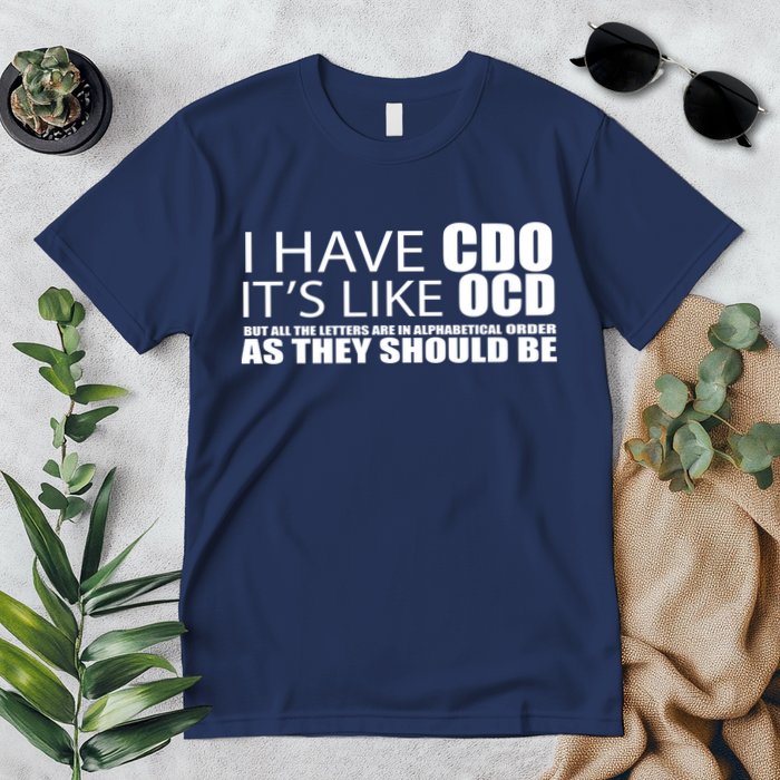 I Have CDO It's Like OCD Funny Sarcastic Premium T-Shirt