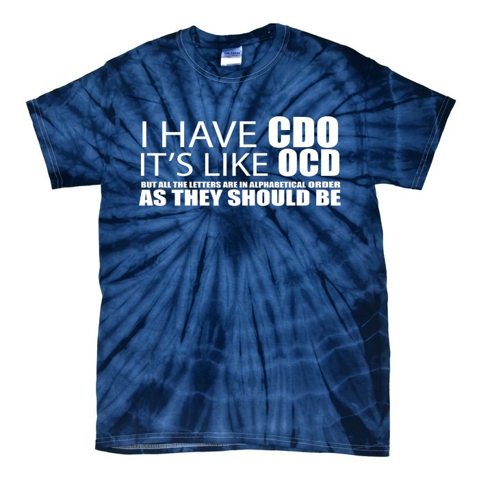 I Have CDO It's Like OCD Funny Sarcastic Tie-Dye T-Shirt