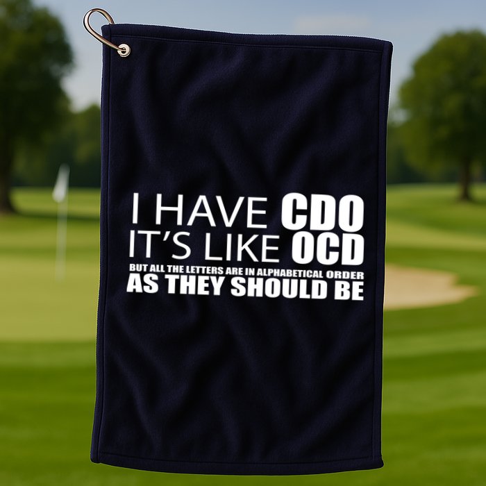 I Have CDO It's Like OCD Funny Sarcastic Golf Towel