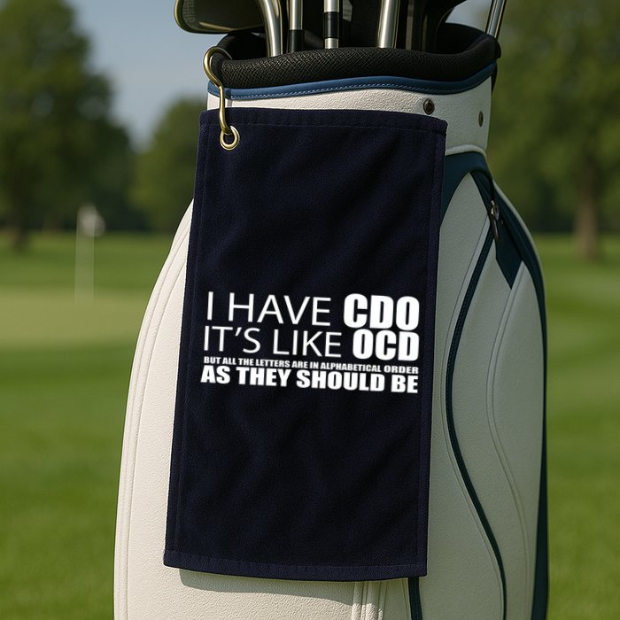 I Have CDO It's Like OCD Funny Sarcastic Golf Towel