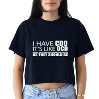 I Have CDO It's Like OCD Funny Sarcastic Crop Top