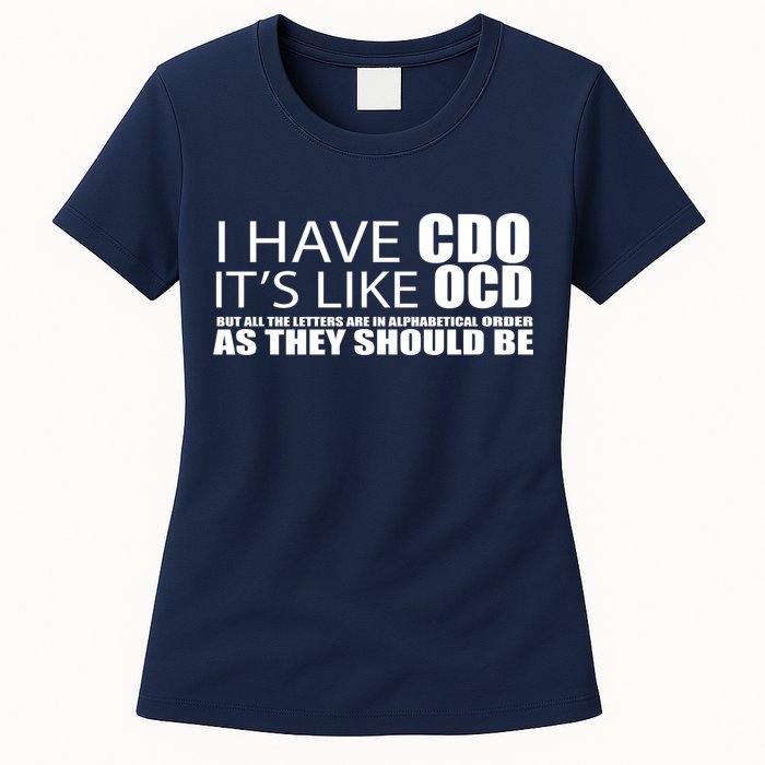 I Have CDO It's Like OCD Funny Sarcastic Womens T-Shirt
