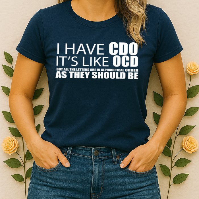 I Have CDO It's Like OCD Funny Sarcastic Womens T-Shirt