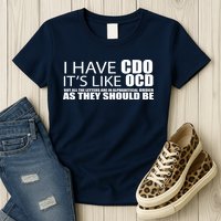 I Have CDO It's Like OCD Funny Sarcastic Womens T-Shirt
