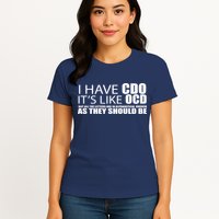 I Have CDO It's Like OCD Funny Sarcastic Womens T-Shirt