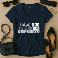 I Have CDO It's Like OCD Funny Sarcastic Women's V-Neck T-Shirt