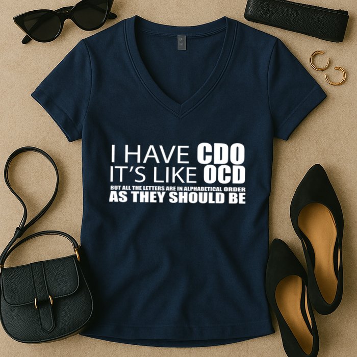 I Have CDO It's Like OCD Funny Sarcastic Women's V-Neck T-Shirt