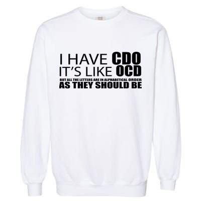 I Have CDO It's Like OCD Funny Sarcastic Garment-Dyed Sweatshirt