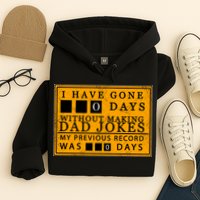 I Have Gone 0 Days Without Making A Dad Joke Hoodie