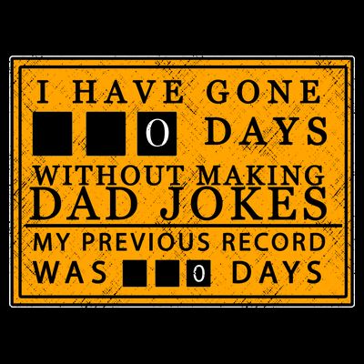 I Have Gone 0 Days Without Making A Dad Joke T-Shirt