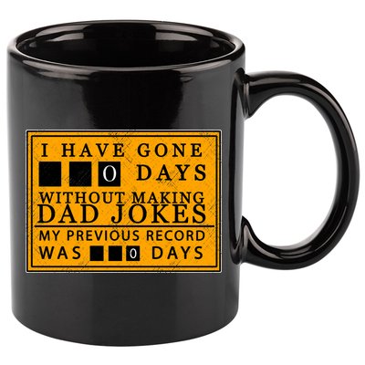 I Have Gone 0 Days Without Making A Dad Joke 11oz C Handle Ceramic Mug