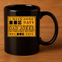 I Have Gone 0 Days Without Making A Dad Joke 11oz C Handle Ceramic Mug