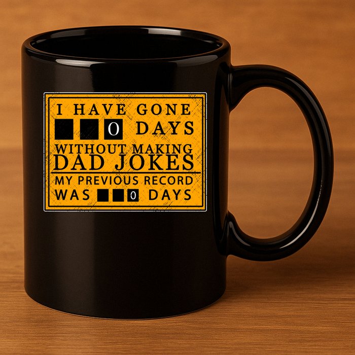 I Have Gone 0 Days Without Making A Dad Joke 11oz C Handle Ceramic Mug