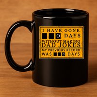 I Have Gone 0 Days Without Making A Dad Joke 11oz C Handle Ceramic Mug