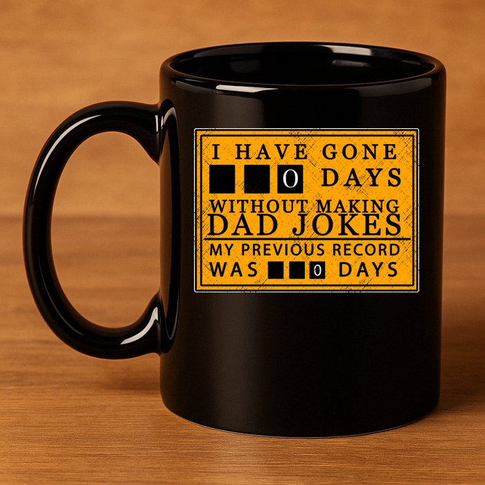 I Have Gone 0 Days Without Making A Dad Joke 11oz C Handle Ceramic Mug