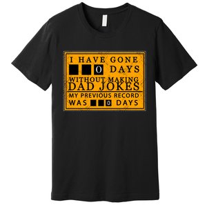 I Have Gone 0 Days Without Making A Dad Joke Premium T-Shirt