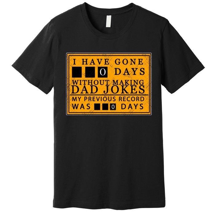 I Have Gone 0 Days Without Making A Dad Joke Premium T-Shirt