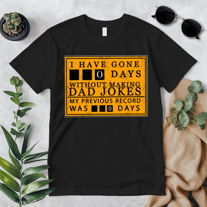 I Have Gone 0 Days Without Making A Dad Joke Premium T-Shirt