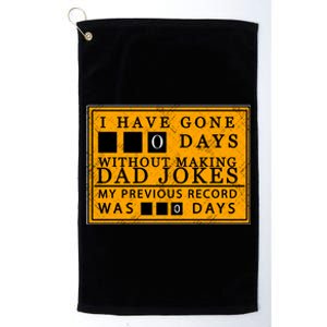 I Have Gone 0 Days Without Making A Dad Joke Platinum Collection Golf Towel