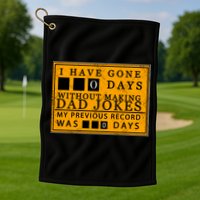 I Have Gone 0 Days Without Making A Dad Joke Golf Towel