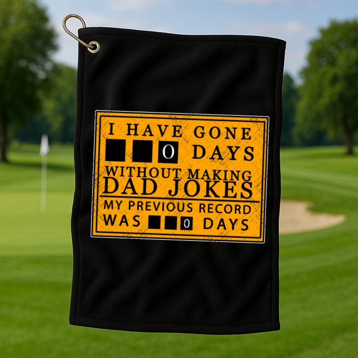 I Have Gone 0 Days Without Making A Dad Joke Golf Towel