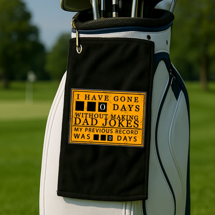 I Have Gone 0 Days Without Making A Dad Joke Golf Towel