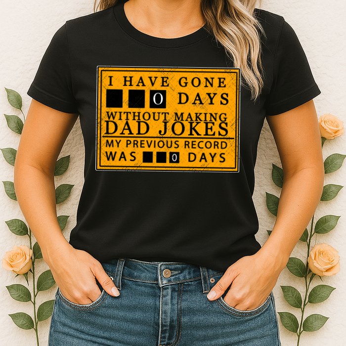 I Have Gone 0 Days Without Making A Dad Joke Womens T-Shirt