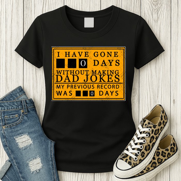 I Have Gone 0 Days Without Making A Dad Joke Womens T-Shirt
