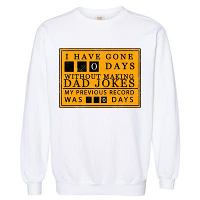 I Have Gone 0 Days Without Making A Dad Joke Garment-Dyed Sweatshirt