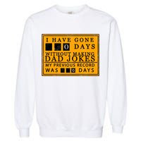 I Have Gone 0 Days Without Making A Dad Joke Garment-Dyed Sweatshirt
