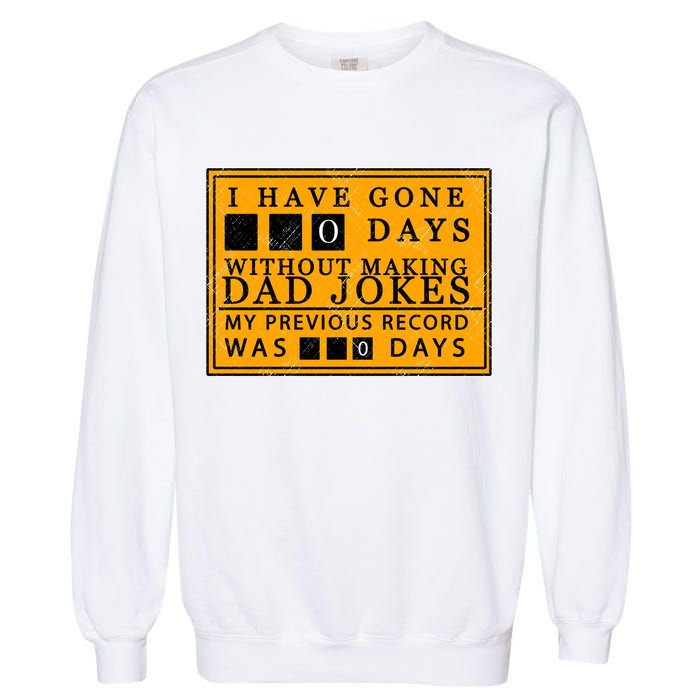 I Have Gone 0 Days Without Making A Dad Joke Garment-Dyed Sweatshirt