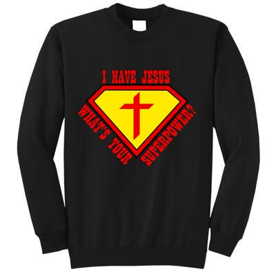 I have Jesus What's Your Superpower Sweatshirt