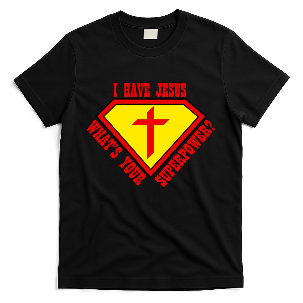 I have Jesus What's Your Superpower T-Shirt