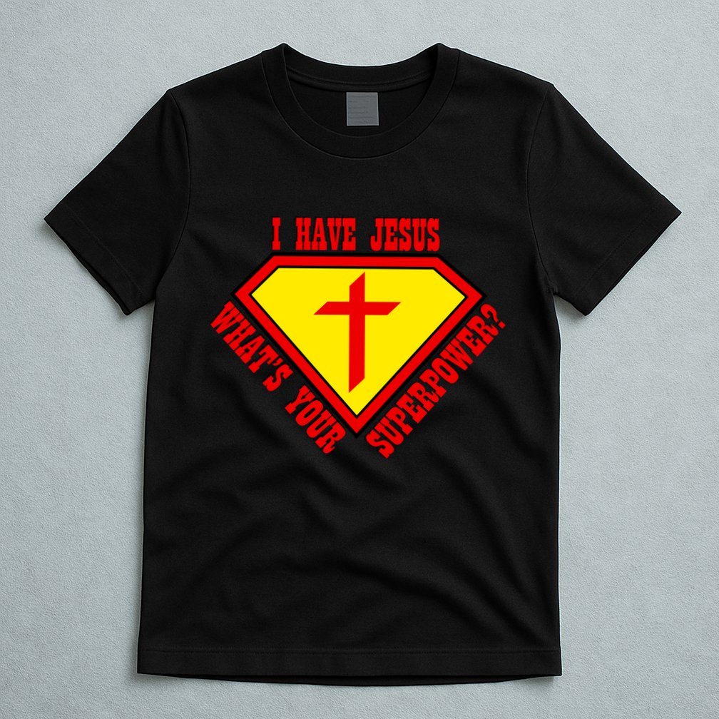 I have Jesus What's Your Superpower T-Shirt