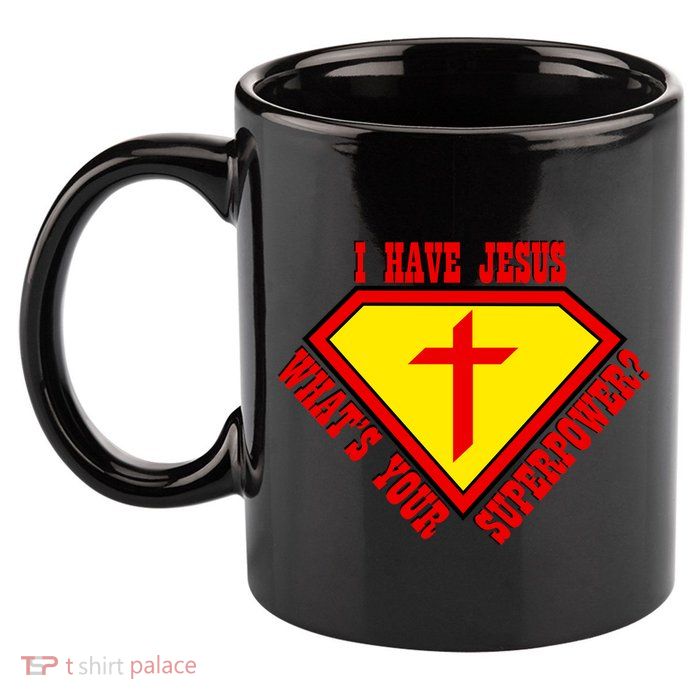 I have Jesus What's Your Superpower 11oz C Handle Ceramic Mug