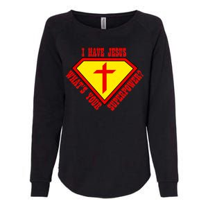 I have Jesus What's Your Superpower Womens California Wash Sweatshirt