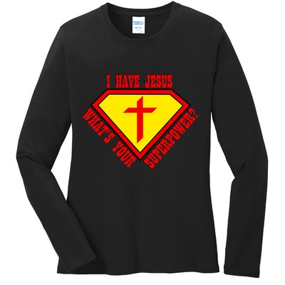 I have Jesus What's Your Superpower Ladies Long Sleeve Shirt