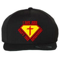 I have Jesus What's Your Superpower Wool Snapback Cap