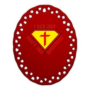 I have Jesus What's Your Superpower Ceramic Oval Ornament