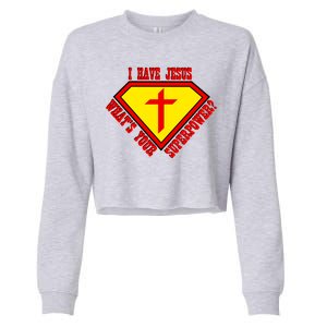 I have Jesus What's Your Superpower Cropped Pullover Crew