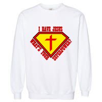 I have Jesus What's Your Superpower Garment-Dyed Sweatshirt