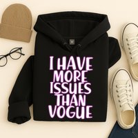 I Have More Issues Than Vogue  Hoodie