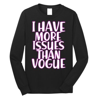 I Have More Issues Than Vogue  Long Sleeve Shirt