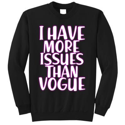 I Have More Issues Than Vogue  Sweatshirt