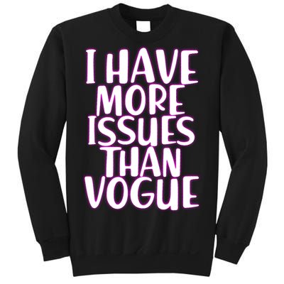 I Have More Issues Than Vogue  Sweatshirt